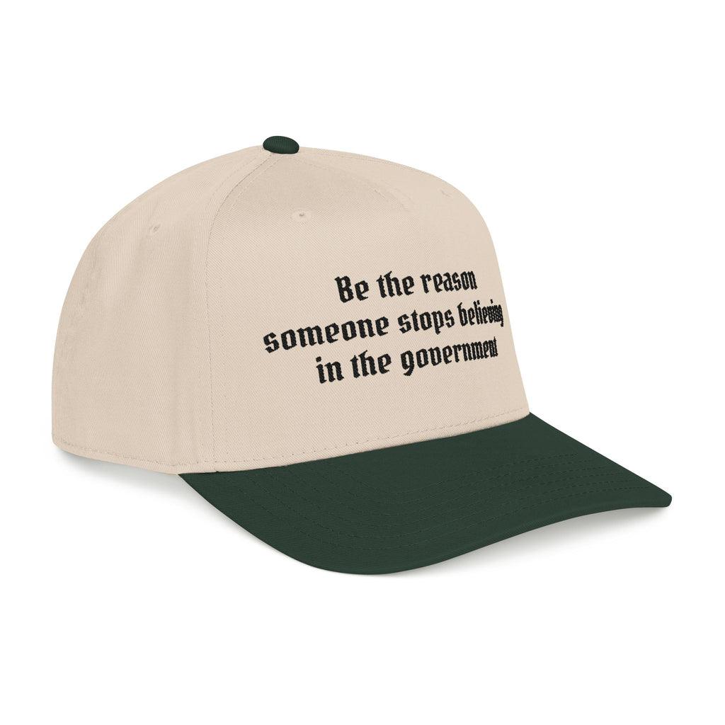 Be the Reason Someone Stops Believing in the Government Baseball Cap