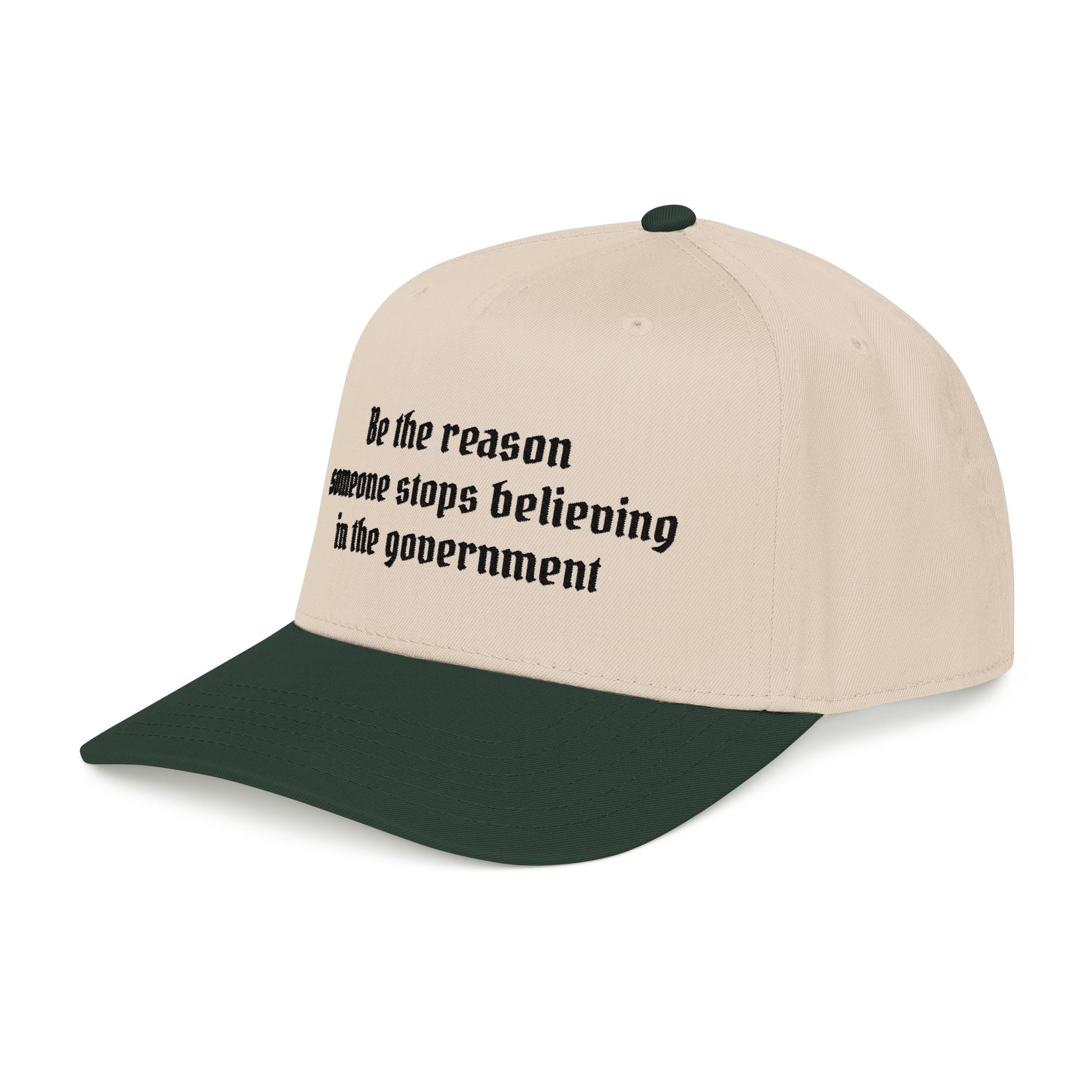 Be the Reason Someone Stops Believing in the Government Baseball Cap