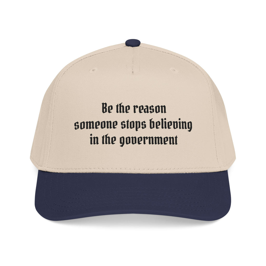 Be the Reason Someone Stops Believing in the Government Baseball Cap