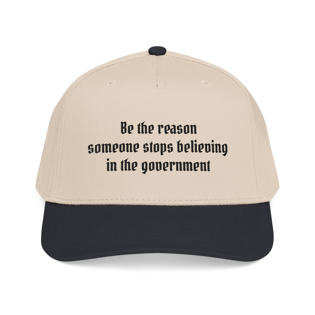 Be the Reason Someone Stops Believing in the Government Baseball Cap