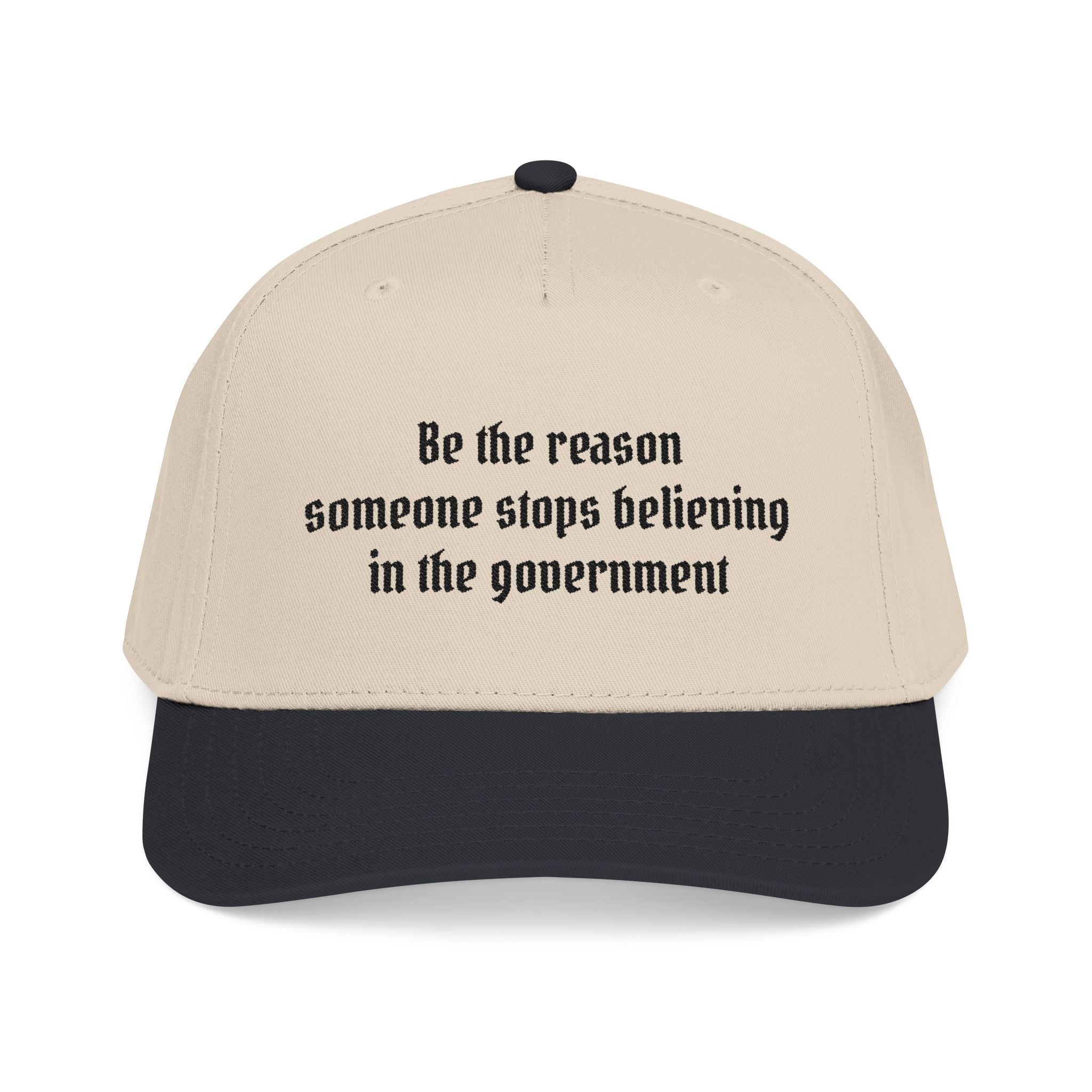 Be the Reason Someone Stops Believing in the Government Baseball Cap