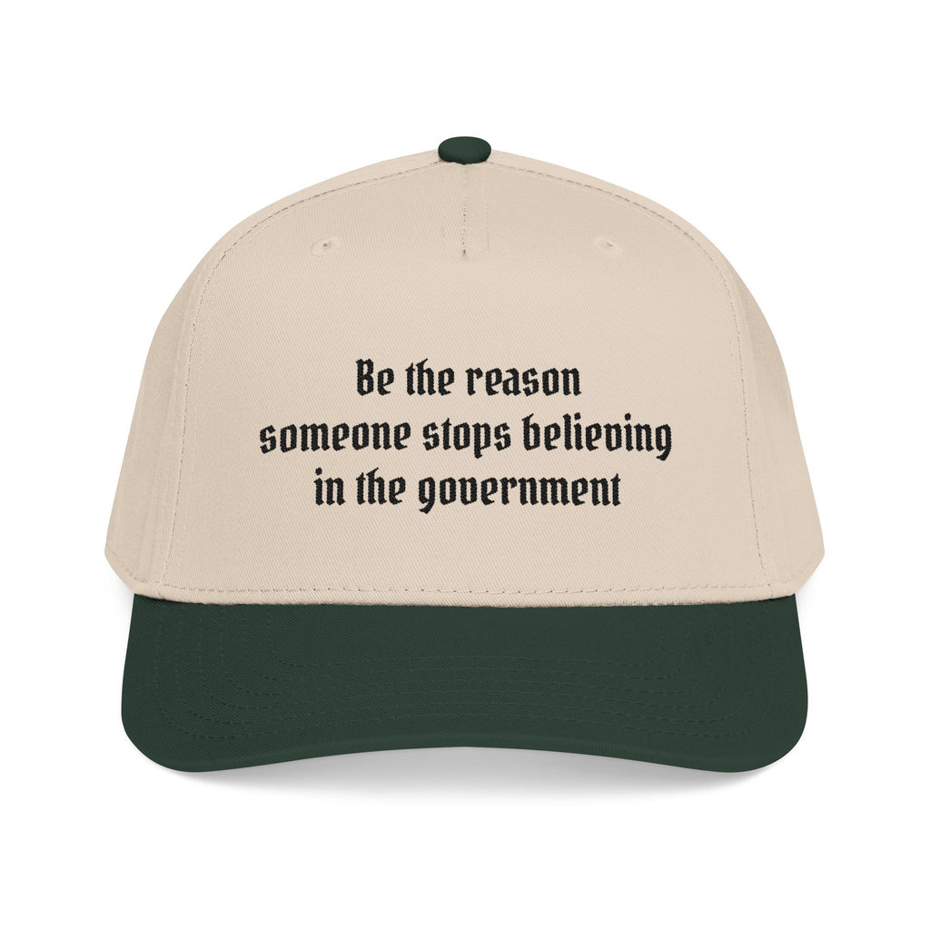 Be the Reason Someone Stops Believing in the Government Baseball Cap