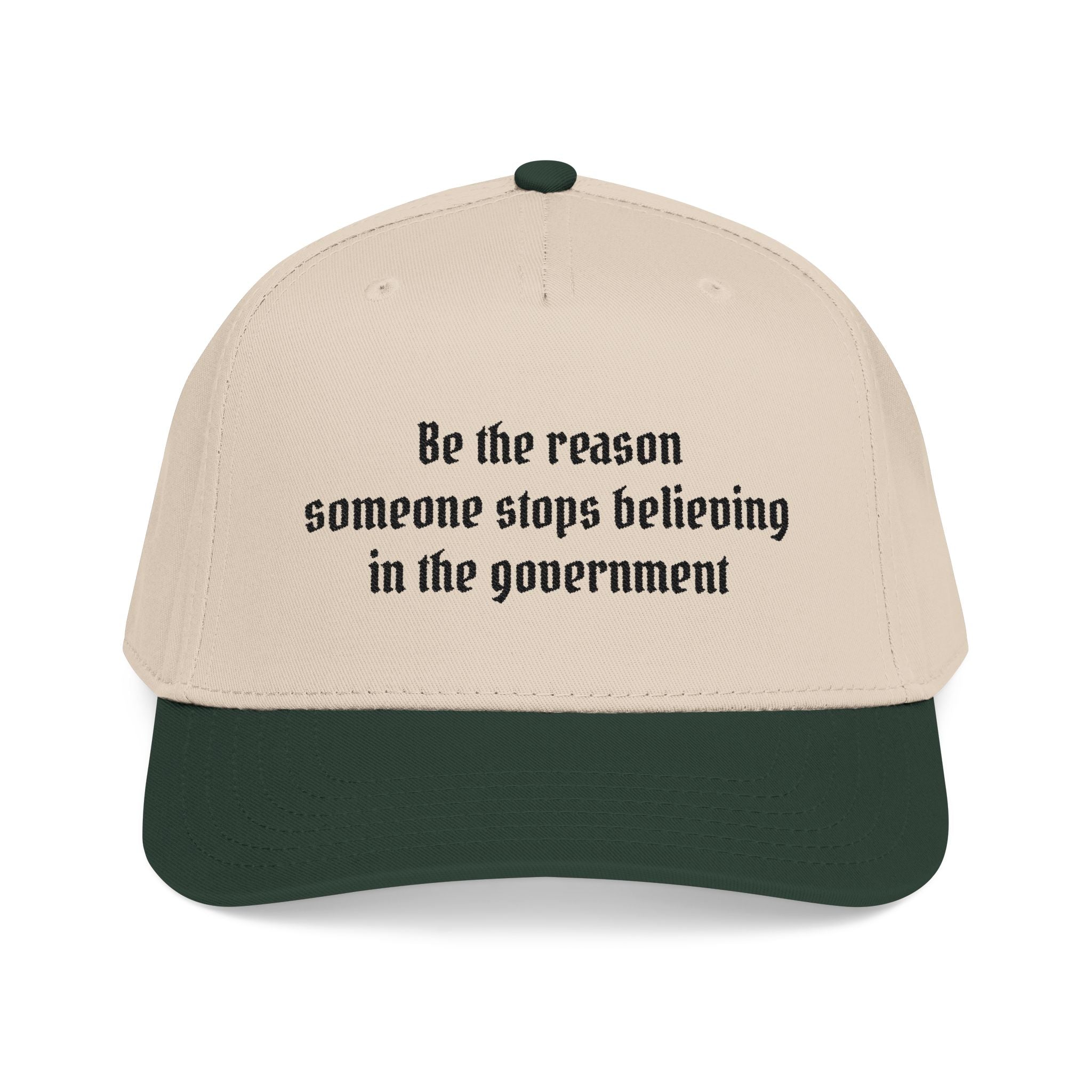 Be the Reason Someone Stops Believing in the Government Baseball Cap